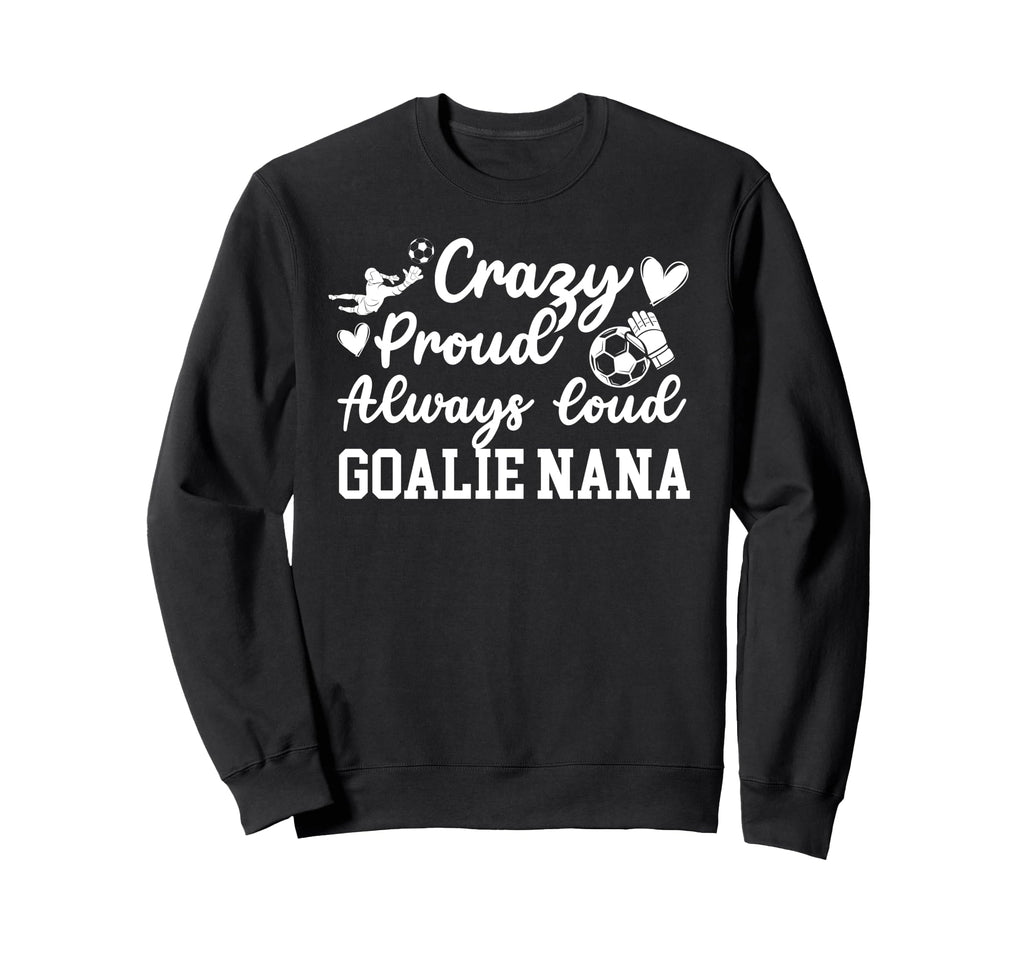 Crazy Proud Soccer Goalie Nana Sweatshirt - Streetwear Style Men Women