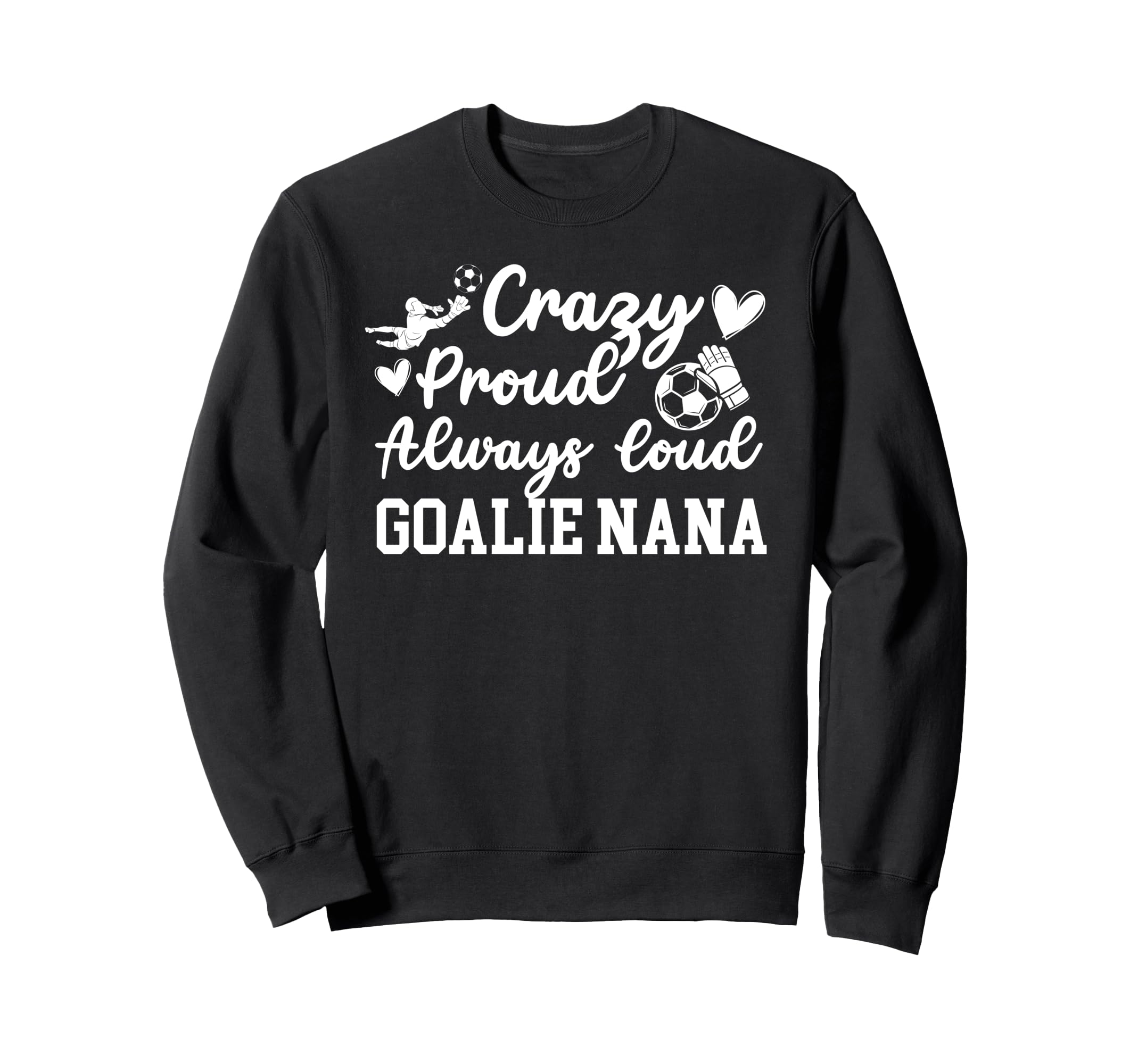Crazy Proud Soccer Goalie Nana Sweatshirt - Streetwear Style Men Women