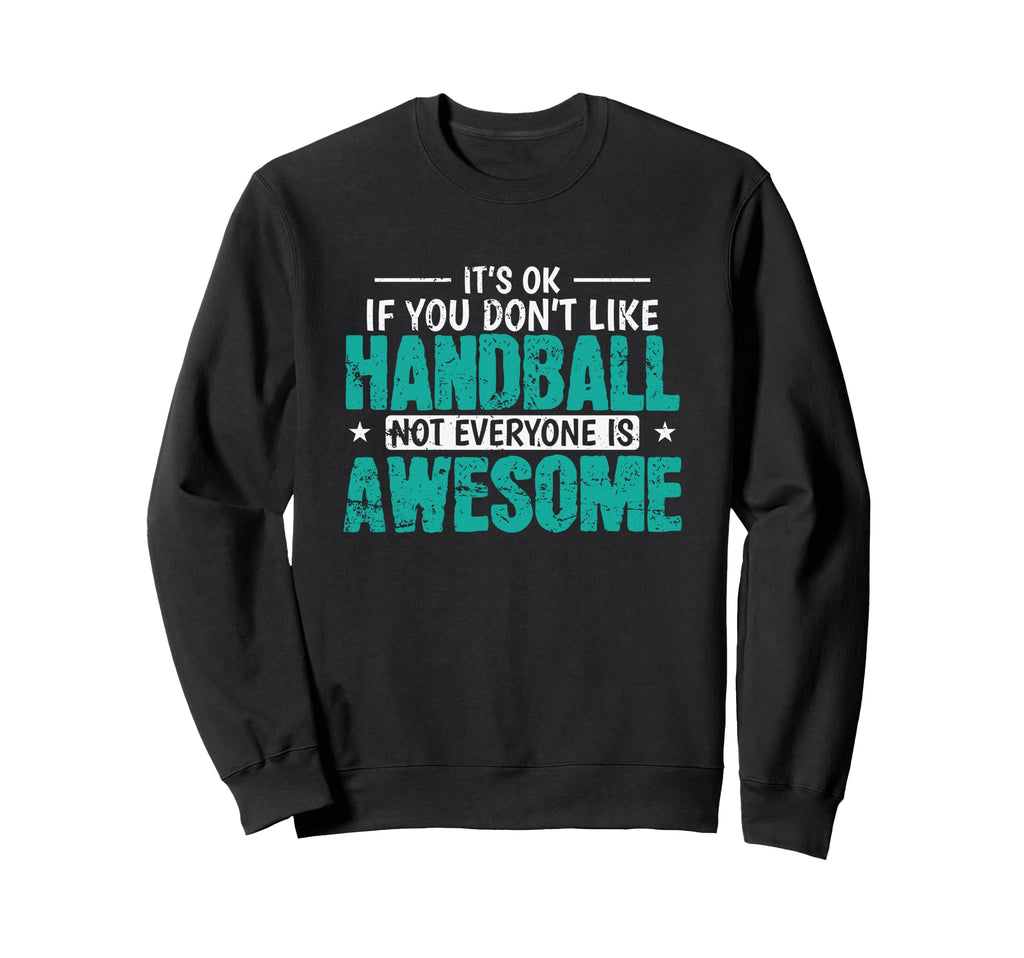 If You Dont Like Handball Not Sweatshirt - Custom Art Print Men Women