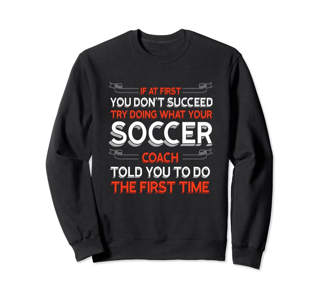 Try Doing What Your Soccer Coach Sweatshirt - Trendy Graphic for Adults