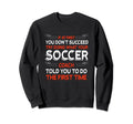 Try Doing What Your Soccer Coach Sweatshirt - Trendy Graphic for Adults