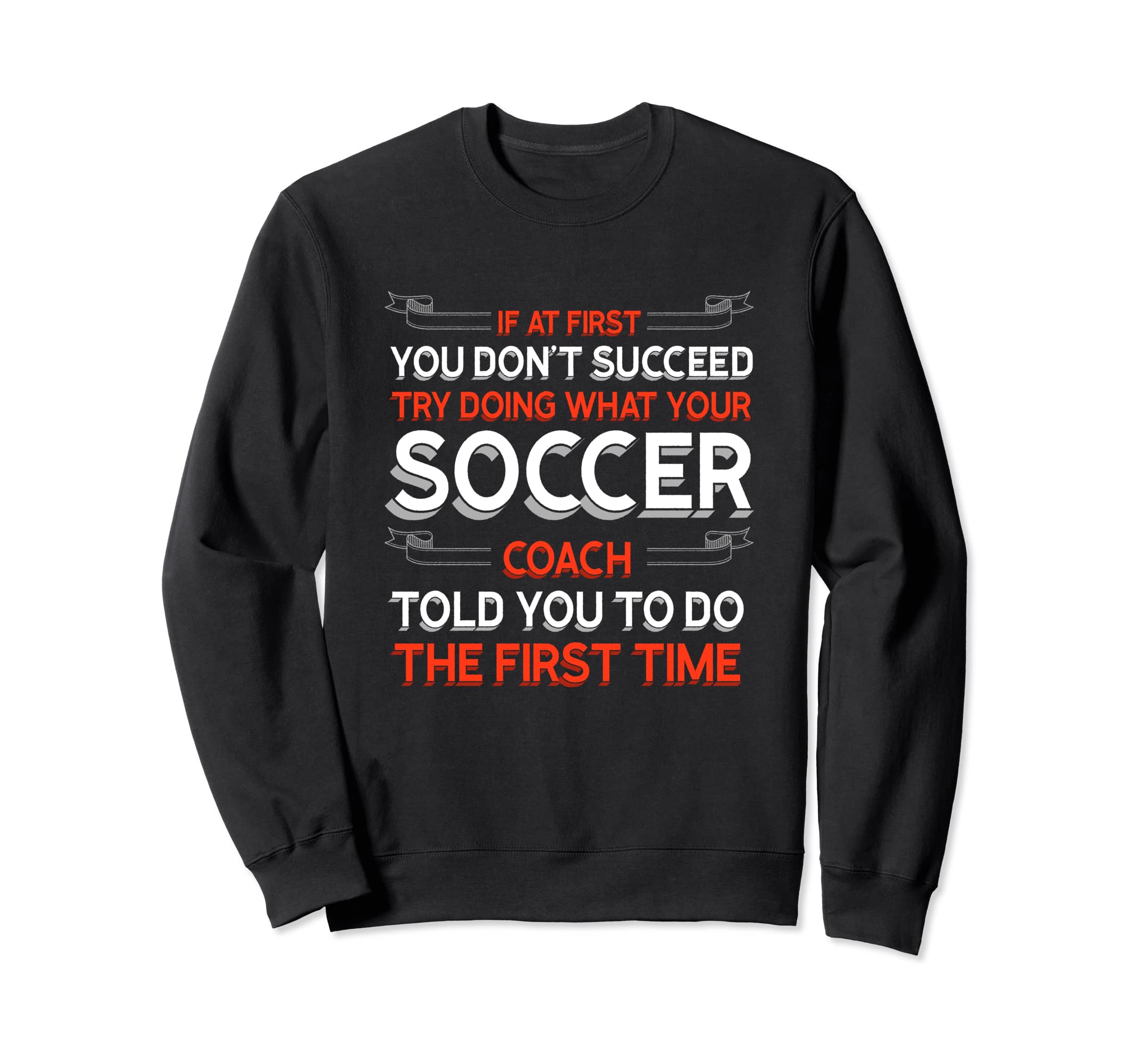 Try Doing What Your Soccer Coach Sweatshirt - Trendy Graphic for Adults