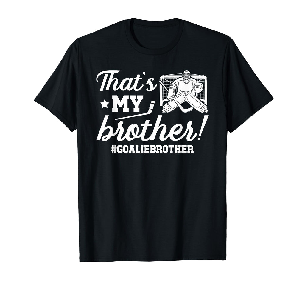 My Brother Hockey Goalie Brother T-Shirt - Casual Everyday Wear Men Women