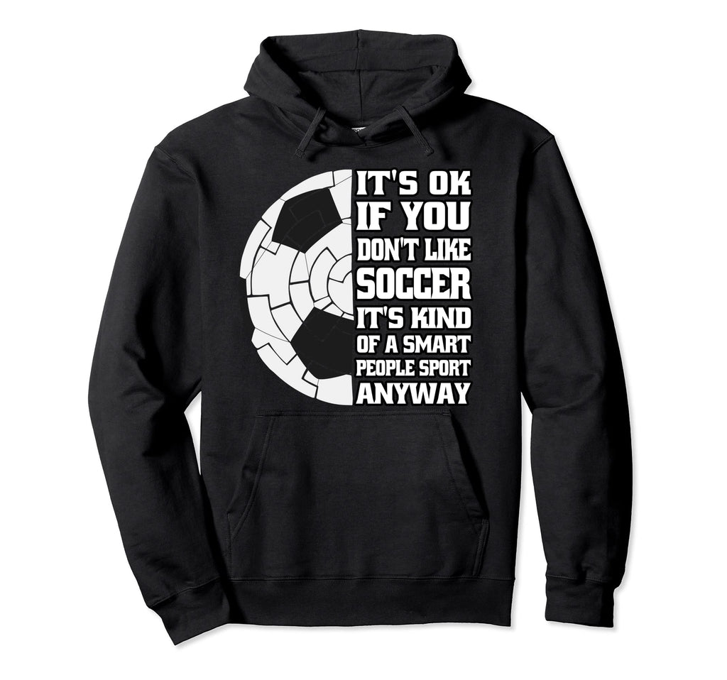 Its Ok If You Dont Like Soccer Funny Hoodie - Aesthetic Graphic for Adults