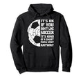 Its Ok If You Dont Like Soccer Funny Hoodie - Aesthetic Graphic for Adults