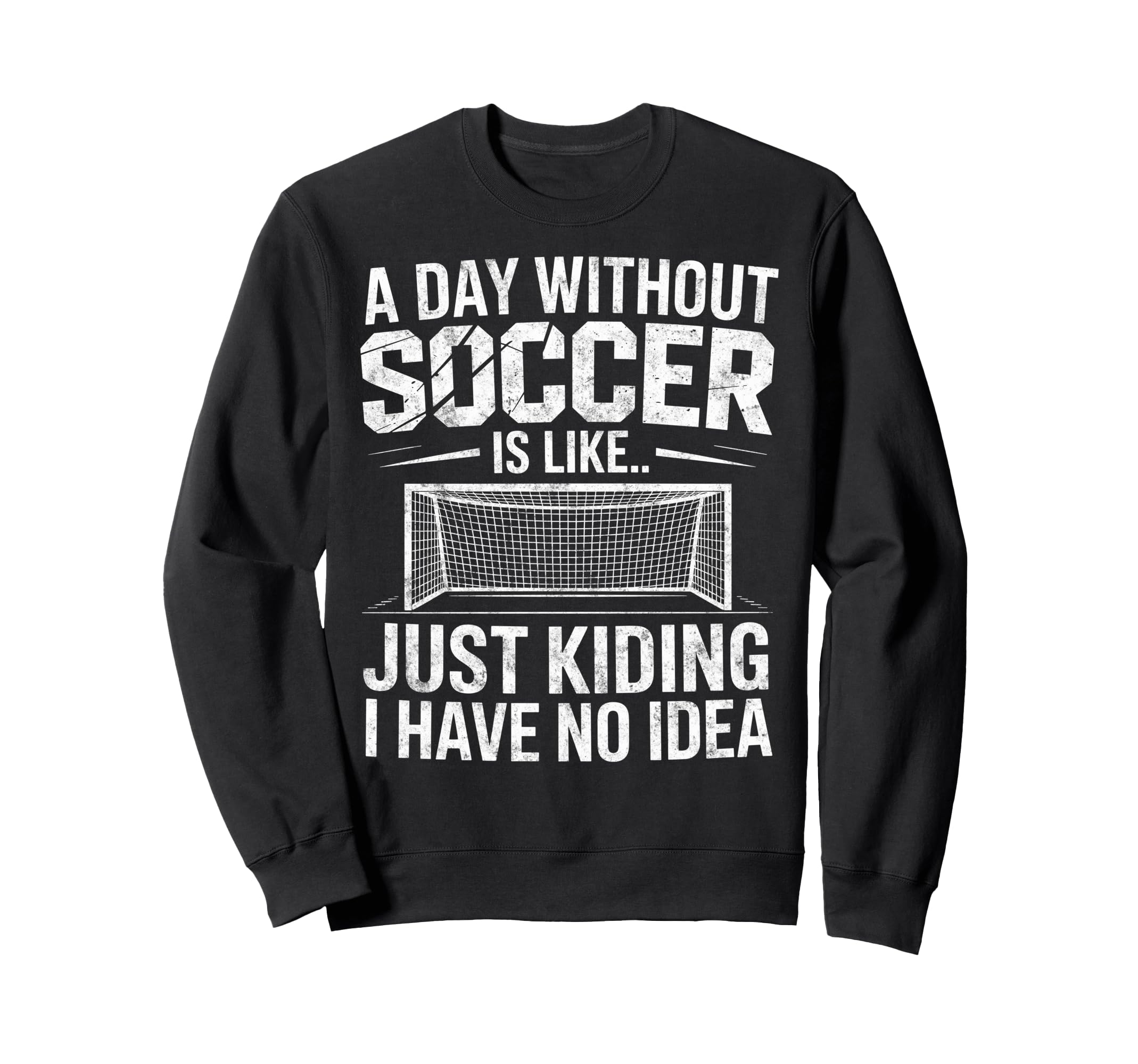 Day Without Soccer Is Just Sweatshirt - Custom Art Print for Adults