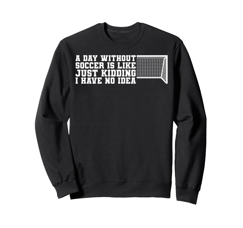 Funny Without Soccer Is No Sweatshirt - Aesthetic Graphic Men Women