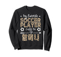 My Favorite Soccer Player Calls Me Sweatshirt - Fun Novelty Design Unisex
