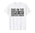 Dibs Super Hot Soccer Coach T-Shirt - Casual Everyday Wear for Adults