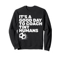 Its Good Day To Coach Tiny Humans Sweatshirt - Aesthetic Graphic Men Women