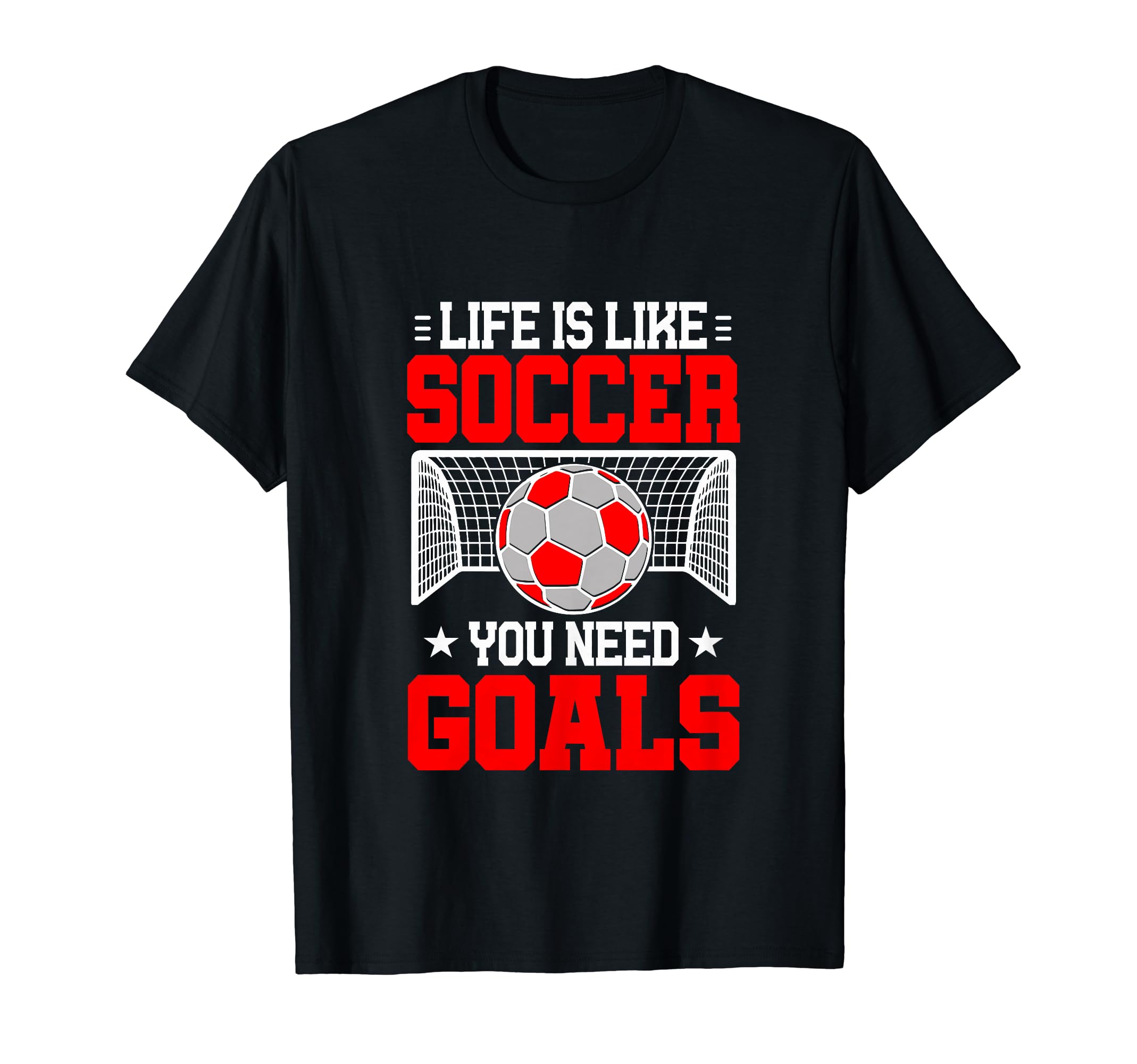 Life Is Like Soccer You Need Goals T-Shirt - Custom Art Print for Adults
