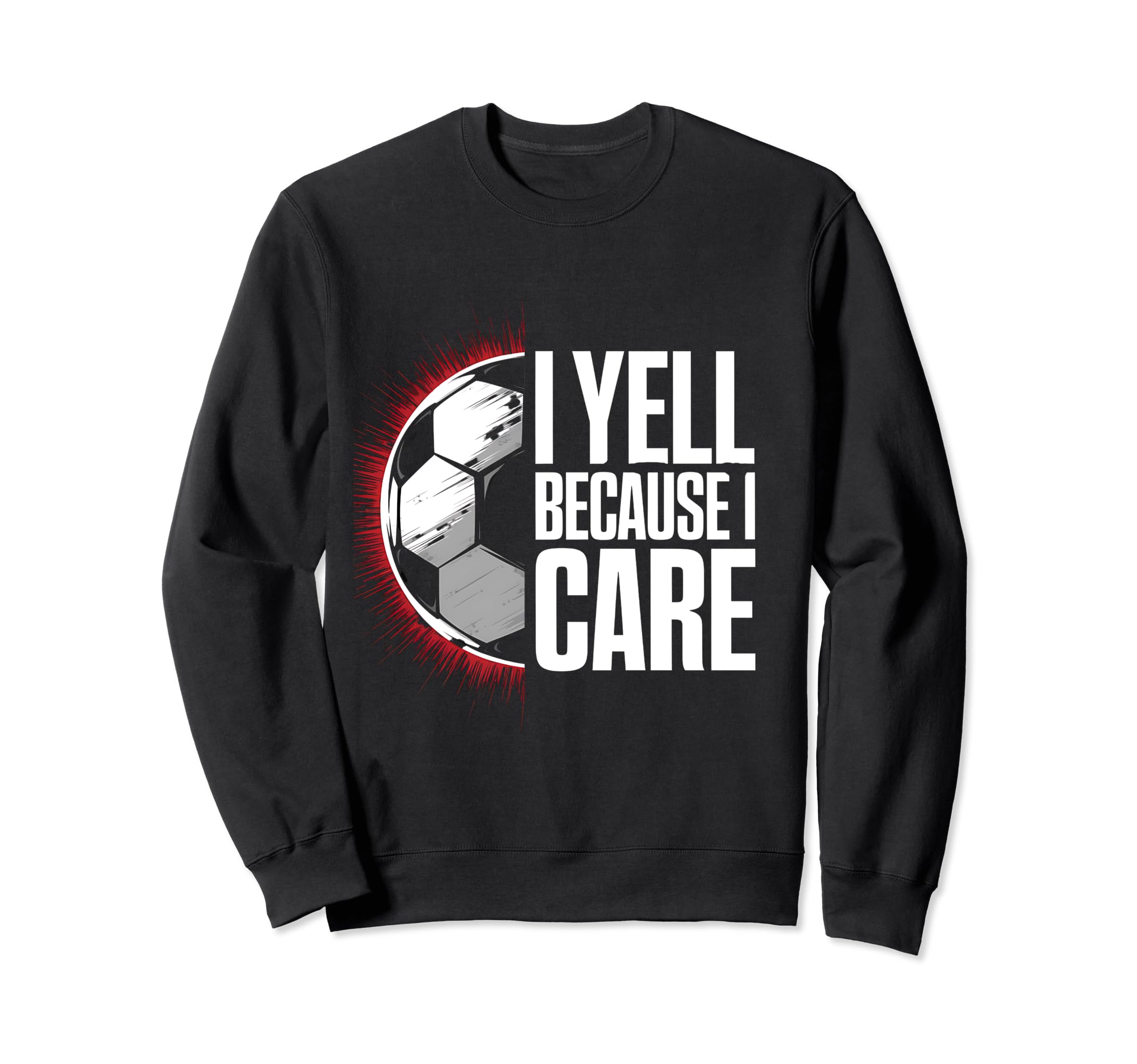 I Yell Because I Care Soccer Coach Sweatshirt - Custom Art Print Unisex