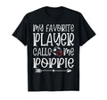 My Favorite Player Calls Me Poppie T-Shirt - Custom Art Print Unisex