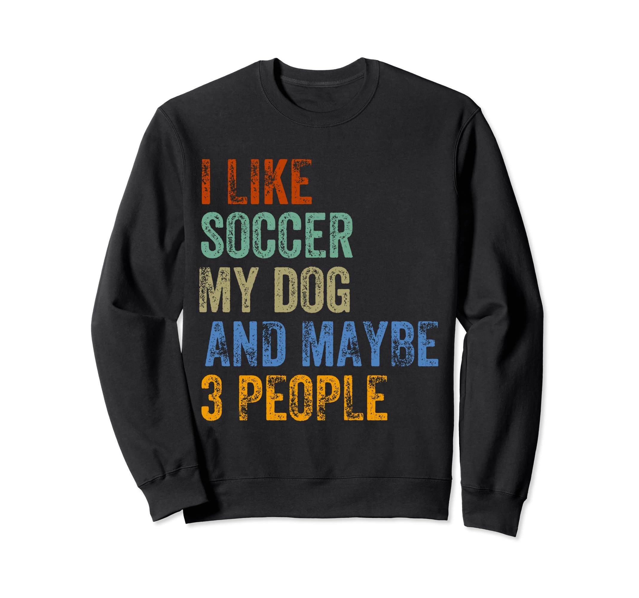 I Like Soccer My Dog And Maybe 3 Sweatshirt - Minimalist Print Men Women