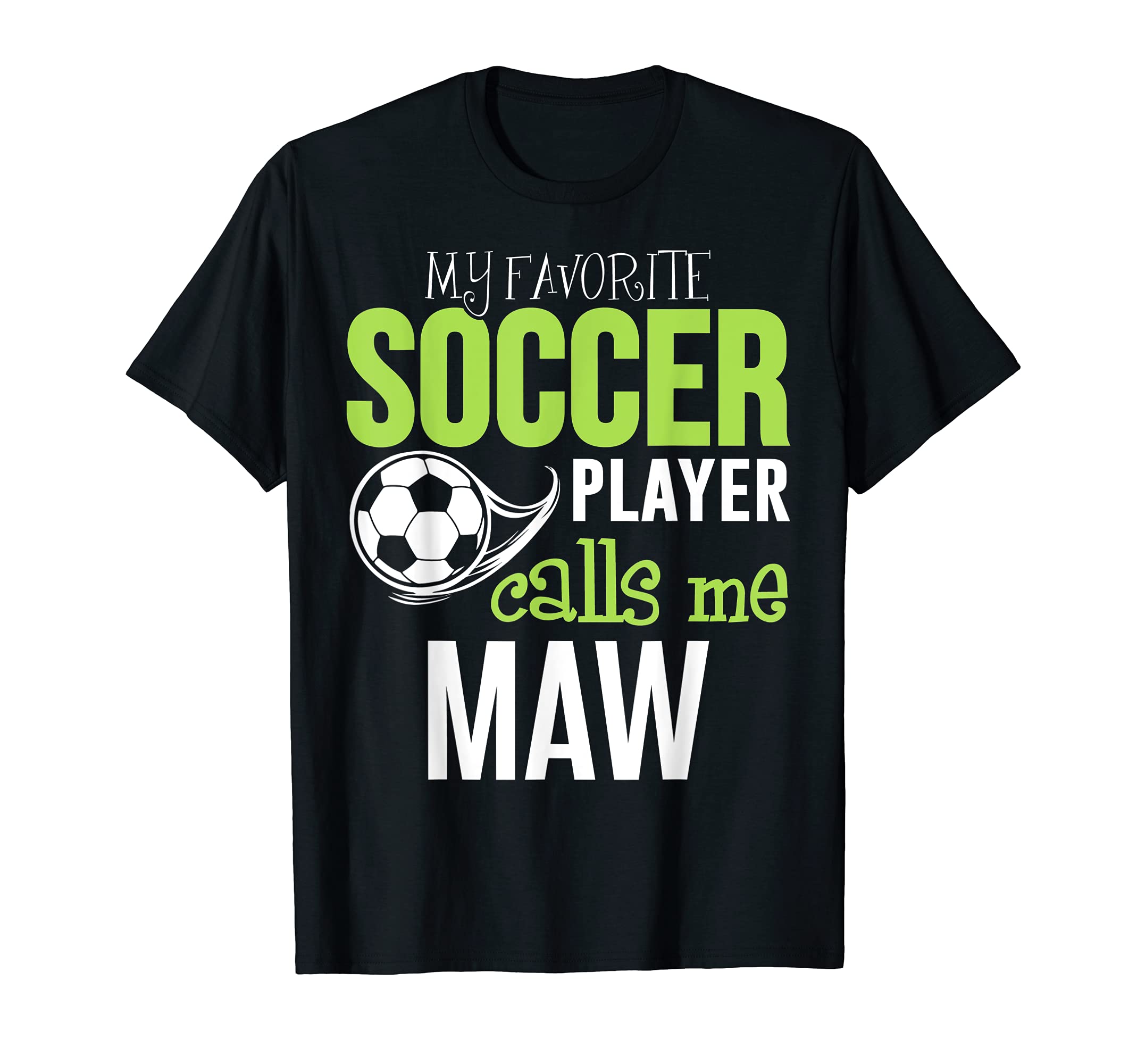 Soccer Maw My Favorite Player Calls Me T-Shirt - Fun Novelty Design Unisex