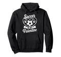 Soccer Is My Valentine Love Hearts Hoodie - Streetwear Style Men Women
