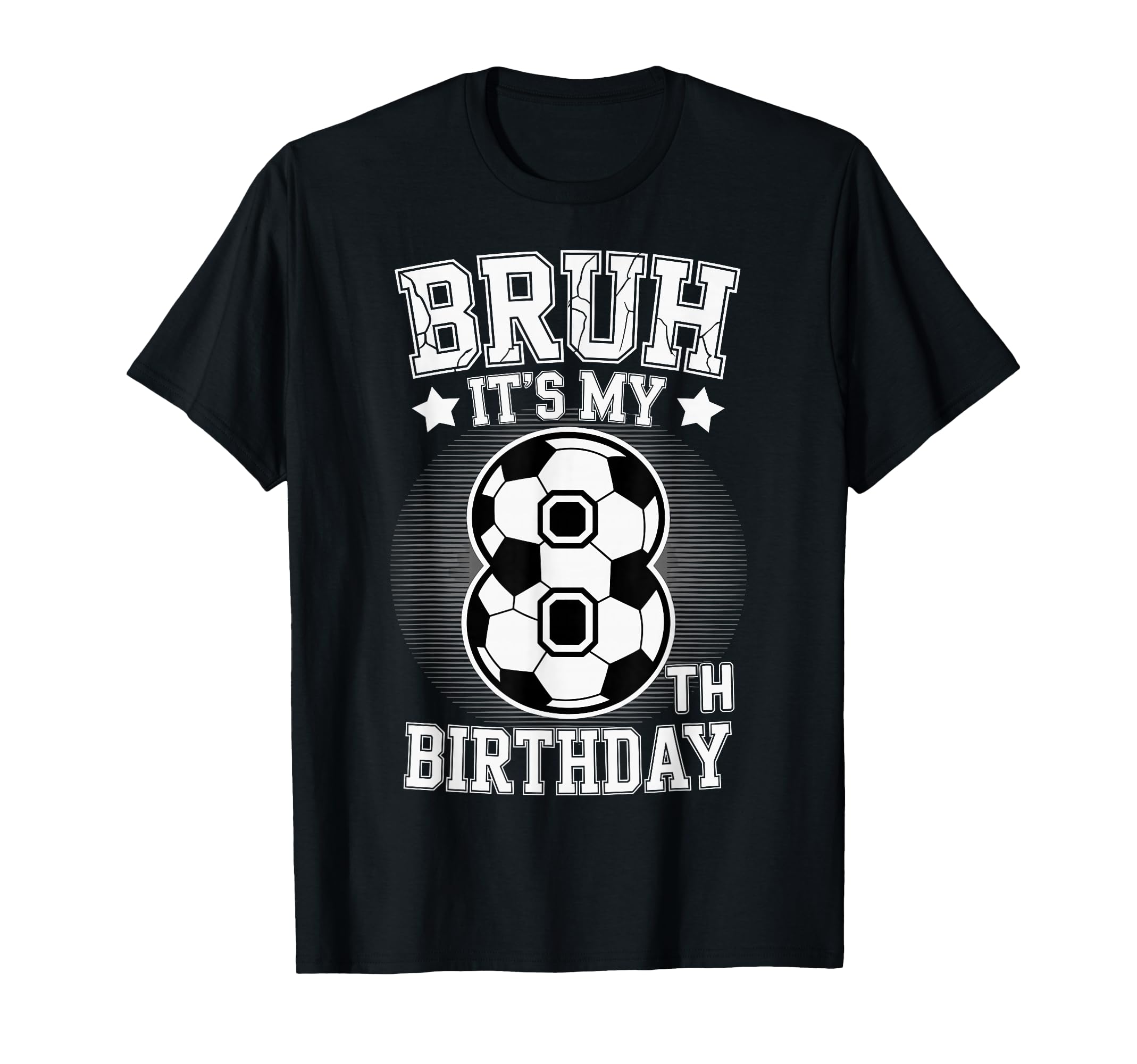 Bruh Its My 8Th Birthday Bday Soccer T-Shirt - Streetwear Style Men Women