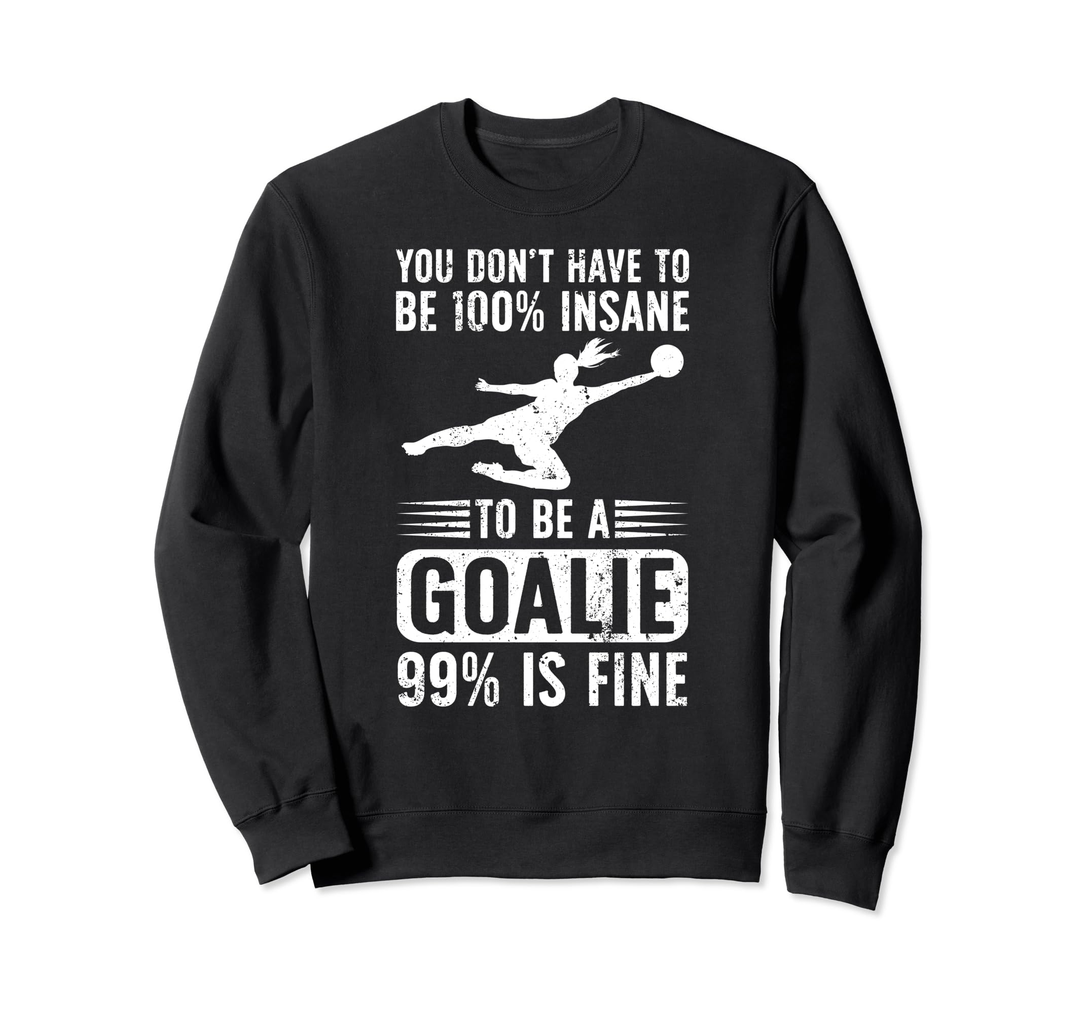 To Be Soccer Goalie Soccer Sweatshirt - Fun Novelty Design Unisex