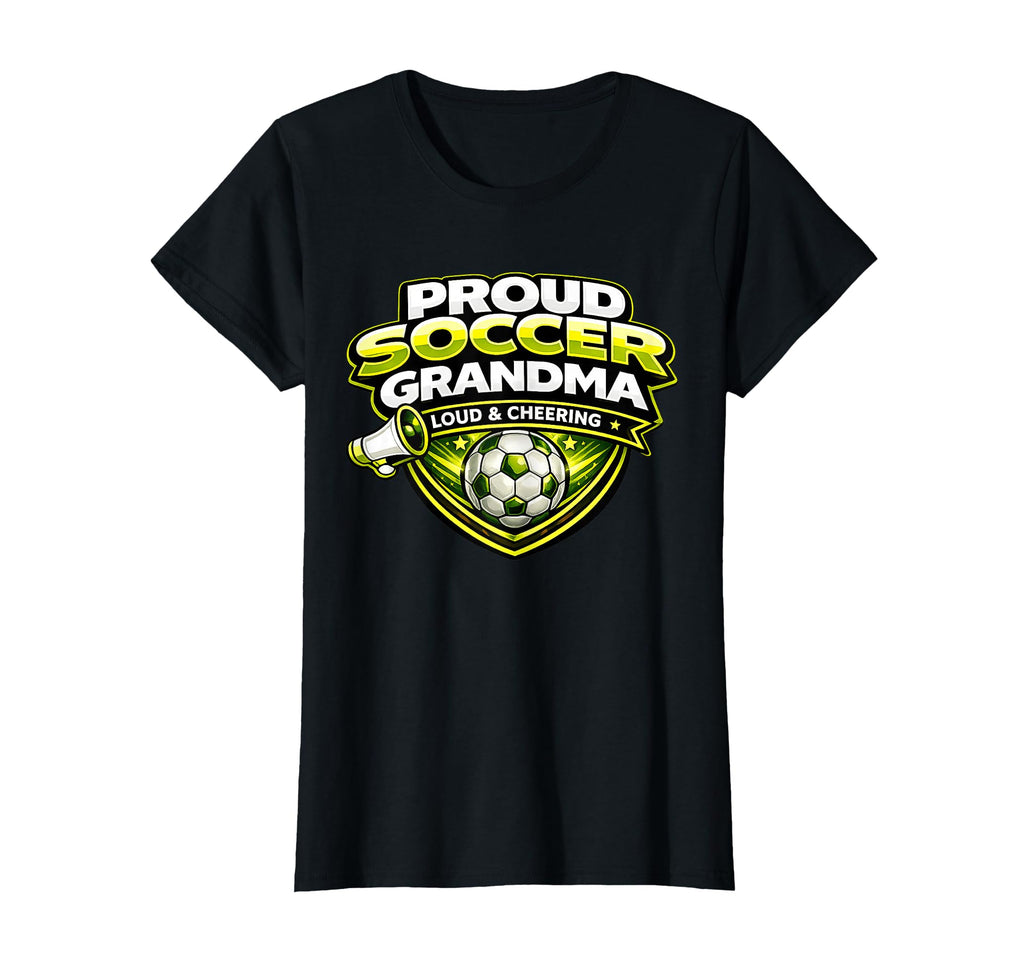 Soccer Grandma Funny Proud Loud T-Shirt - Novelty Apparel for Adults