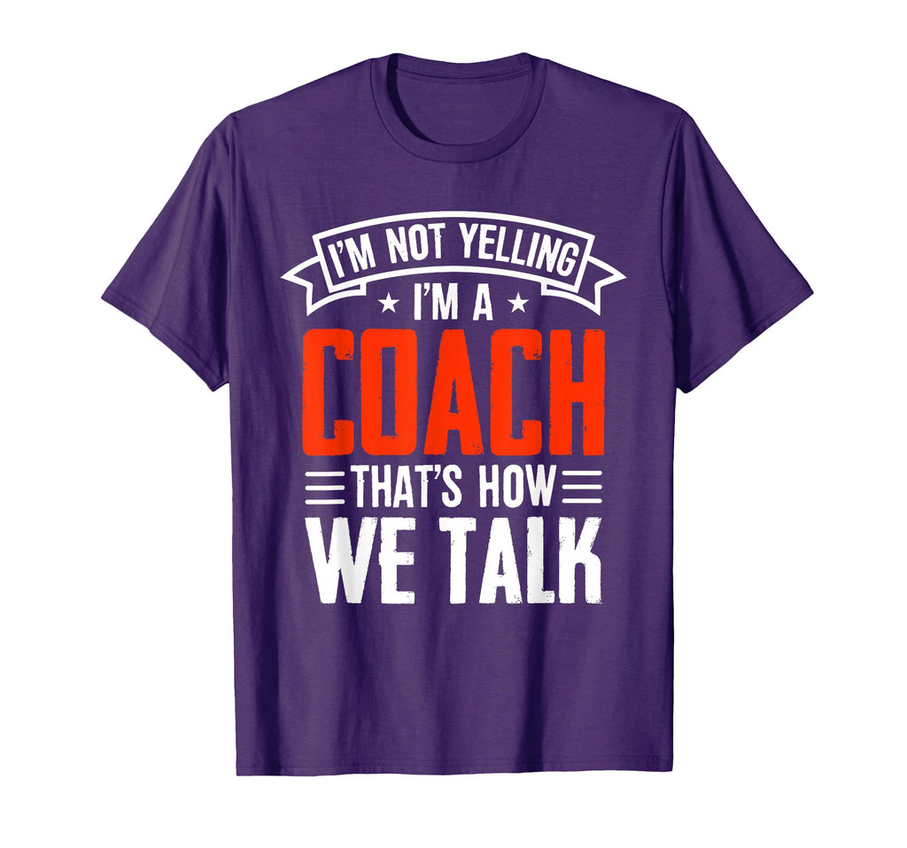 Im Not Yelling Im Coach Thats How T-Shirt - Fun Novelty Design for Adults