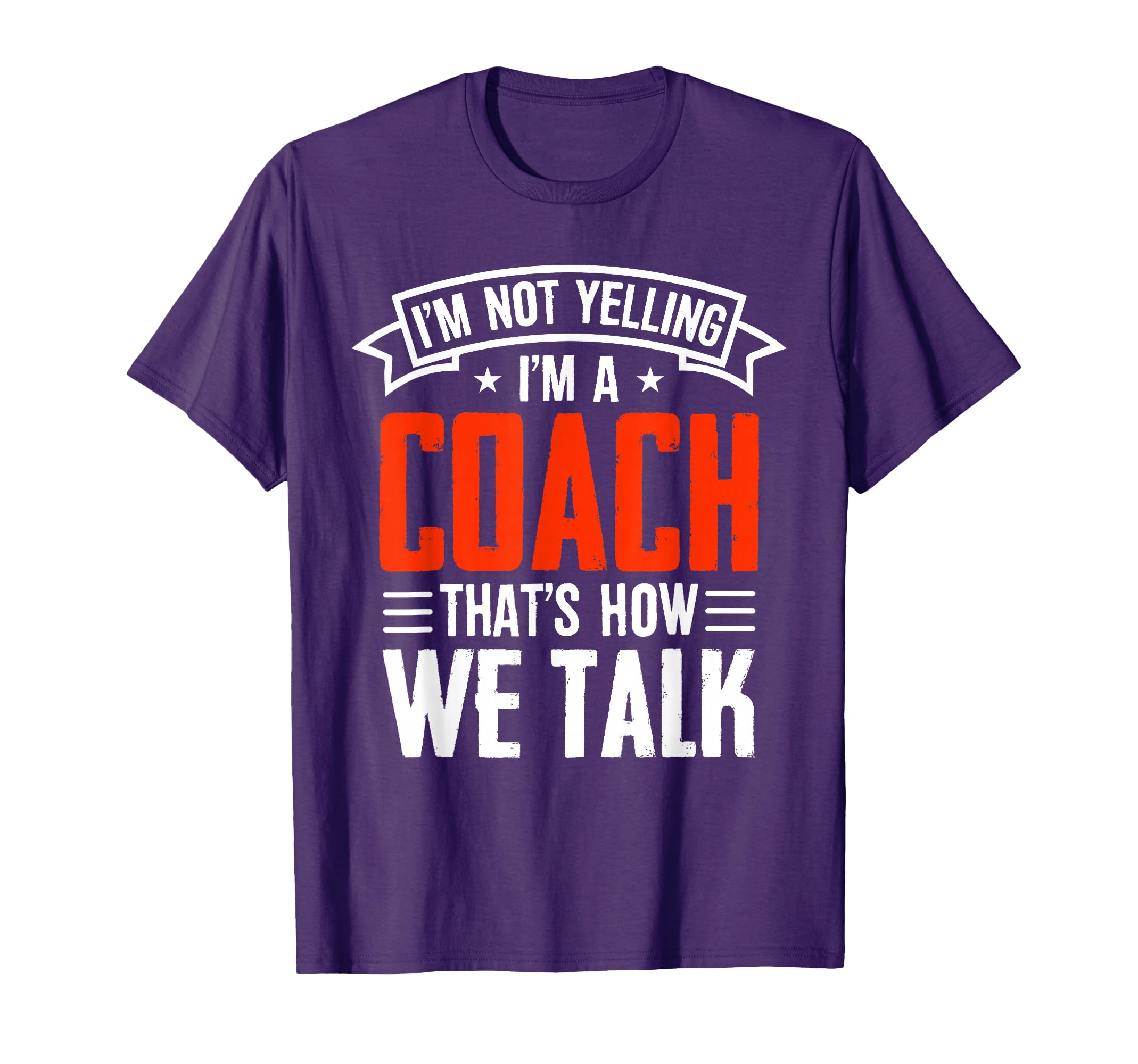 Im Not Yelling Im Coach Thats How T-Shirt - Fun Novelty Design for Adults