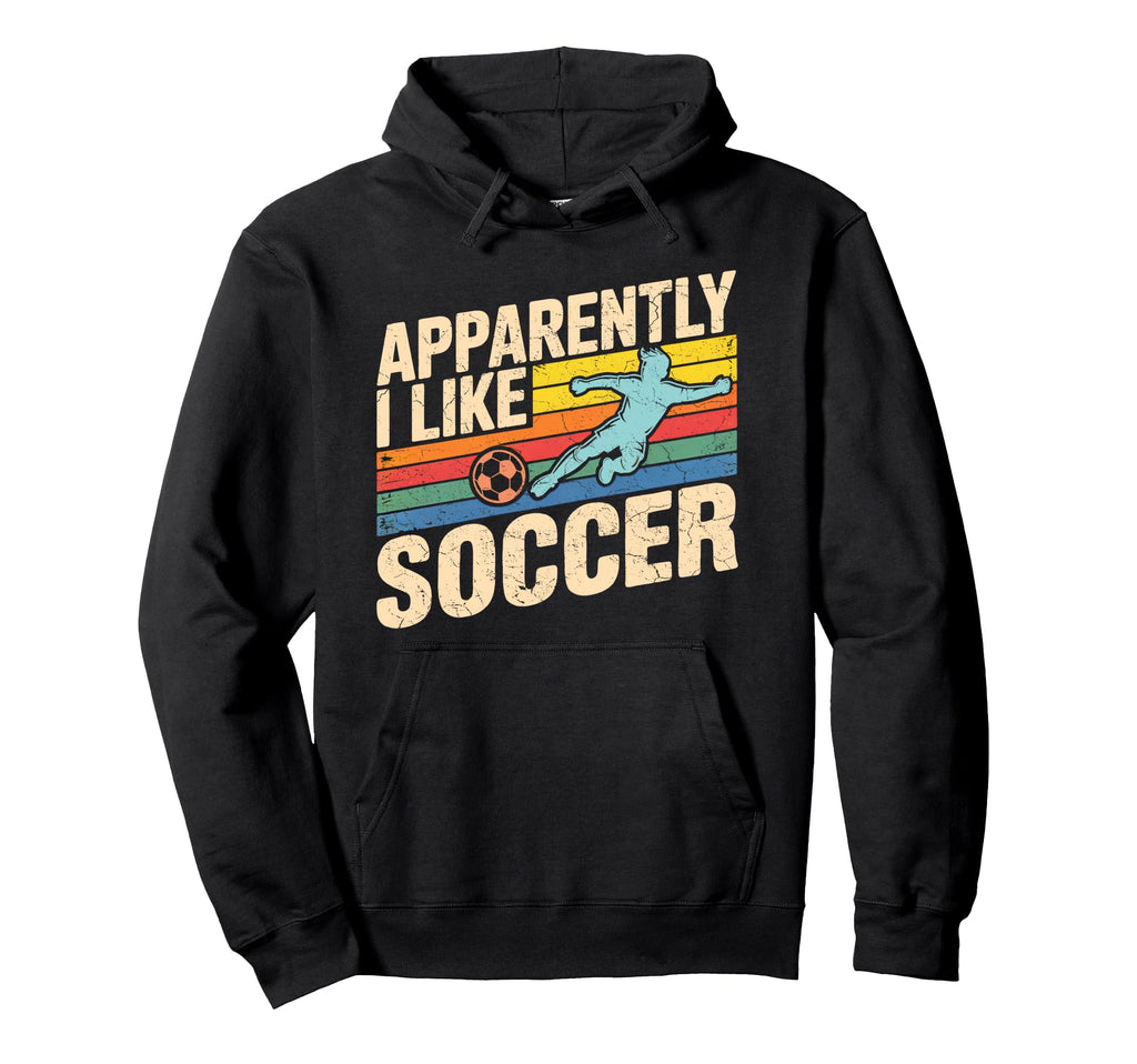 Apparently I Like Soccer Season Funny Hoodie - Custom Art Print for Adults
