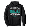 Its Ok If You Dont Like Socccer Funny Hoodie - Graphic Print Men Women