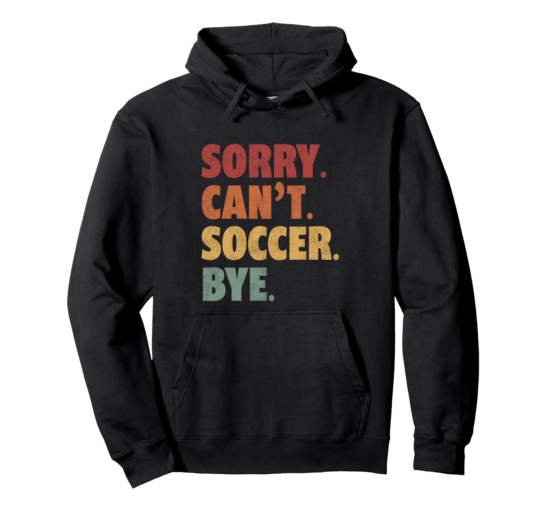 Sorry Cant Soccer Bye Funny Soccer Football Hoodie - Trendy Graphic Unisex