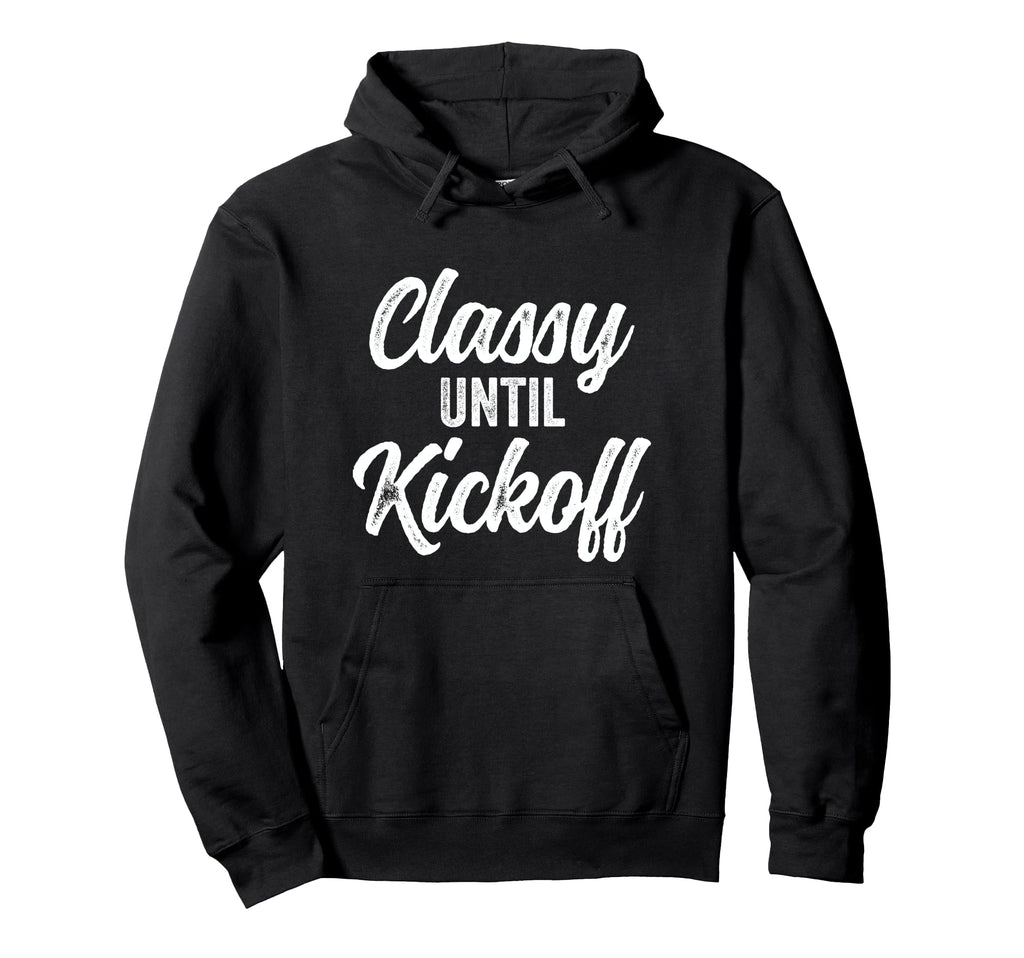 Classy Until Kickoff Funny Football Hoodie - Streetwear Style Unisex