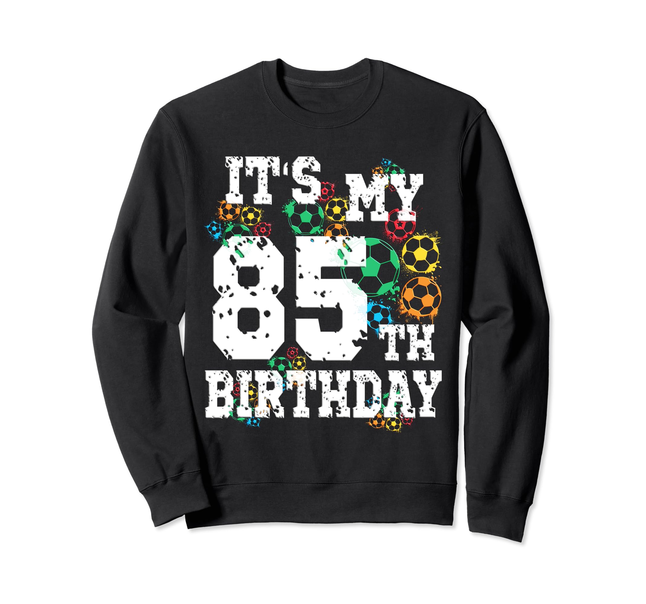 Funny Its My 85Th Birthday Soccer Sweatshirt - Custom Art Print for Adults
