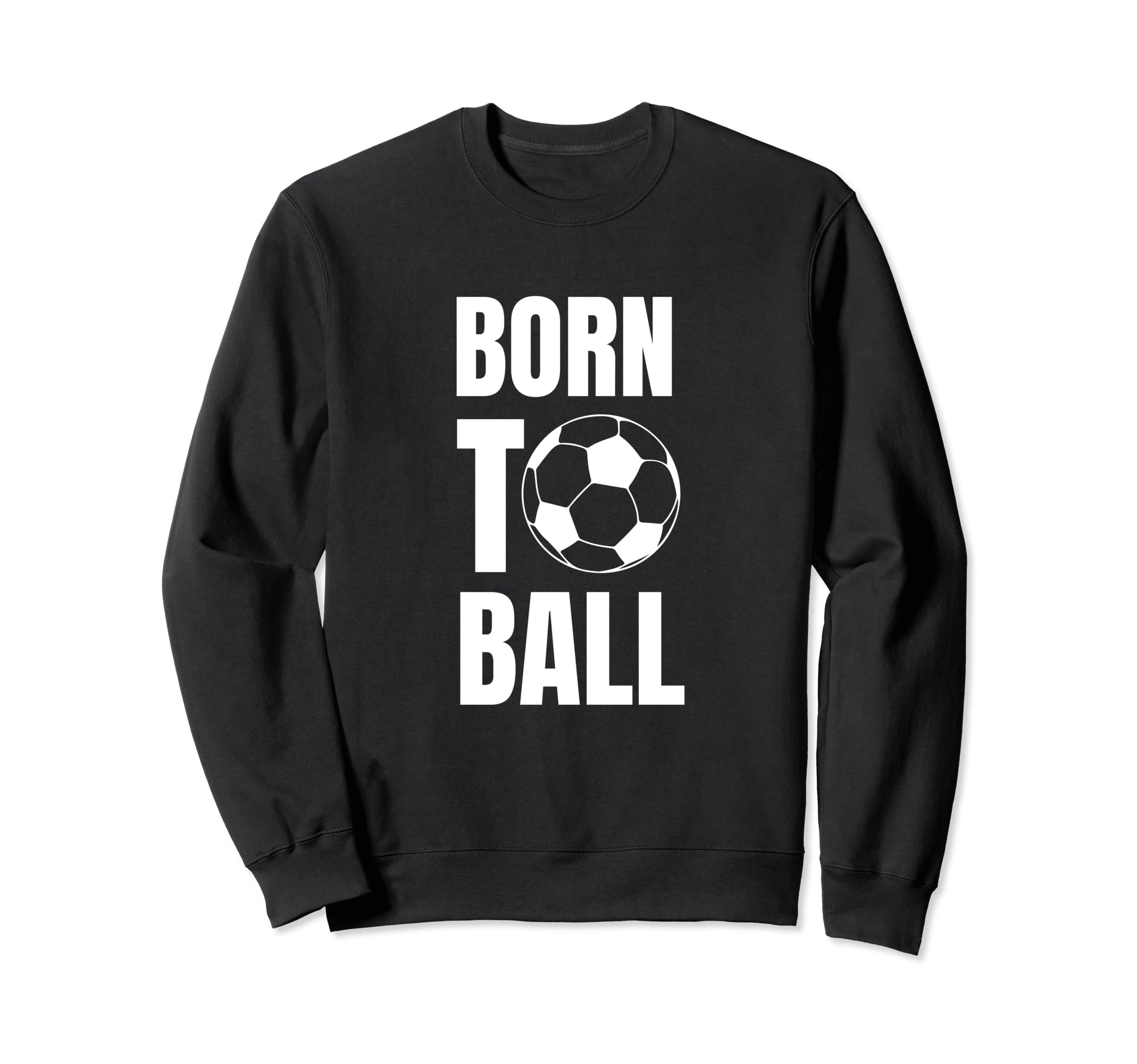 Born To Ball Soccer Player And Sweatshirt - Casual Everyday Wear Men Women