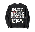 My Soccer Sister Era Groovy Sweatshirt - Streetwear Style for Adults
