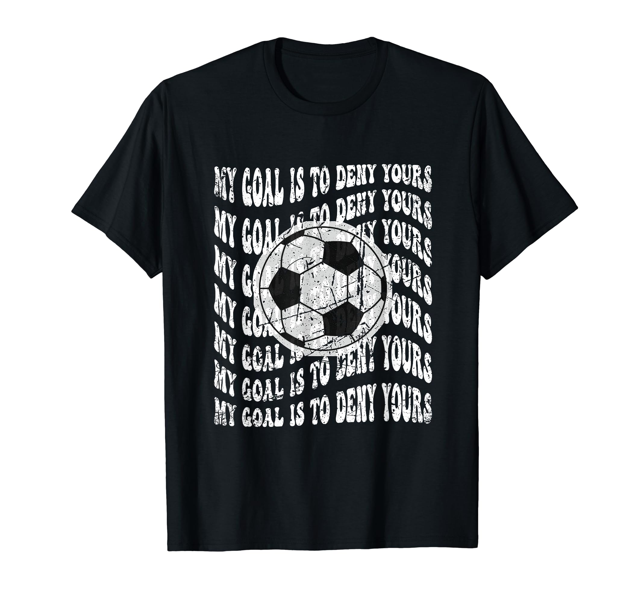 My Goal Is To Deny Yours Soccer Goalie T-Shirt - Novelty Apparel for Adults