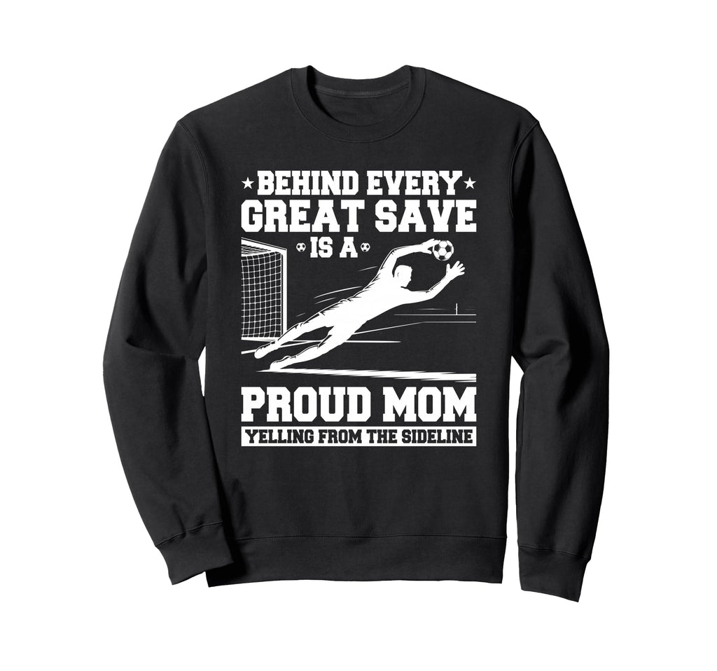 Behind Every Great Save Is Mom Sweatshirt - Aesthetic Graphic Unisex