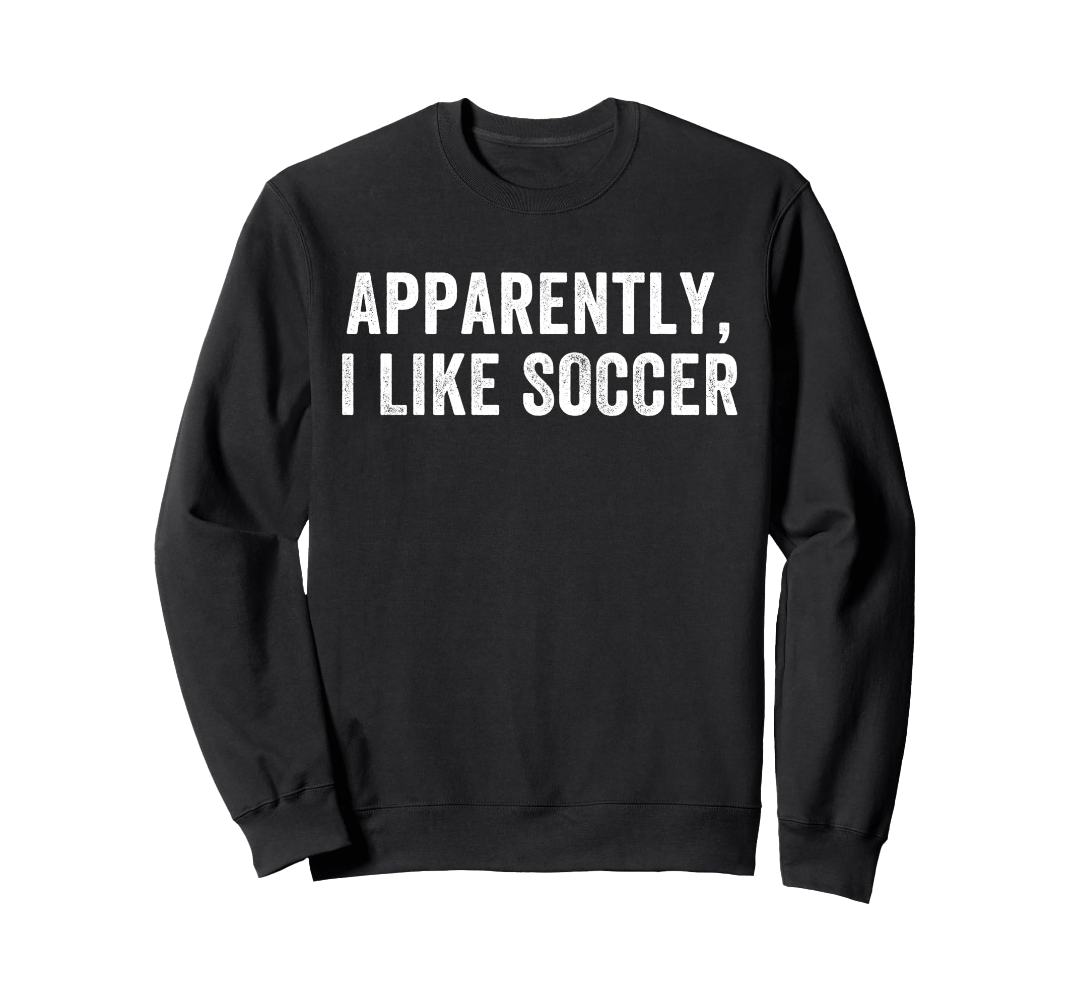 Apparently I Like Soccer Soccer Sweatshirt - Streetwear Style Unisex