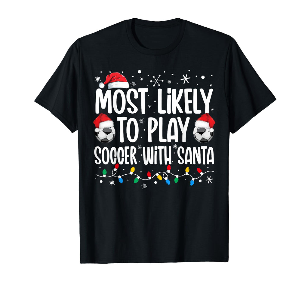 Most Likely To Play Soccer Santa T-Shirt - Custom Art Print Unisex