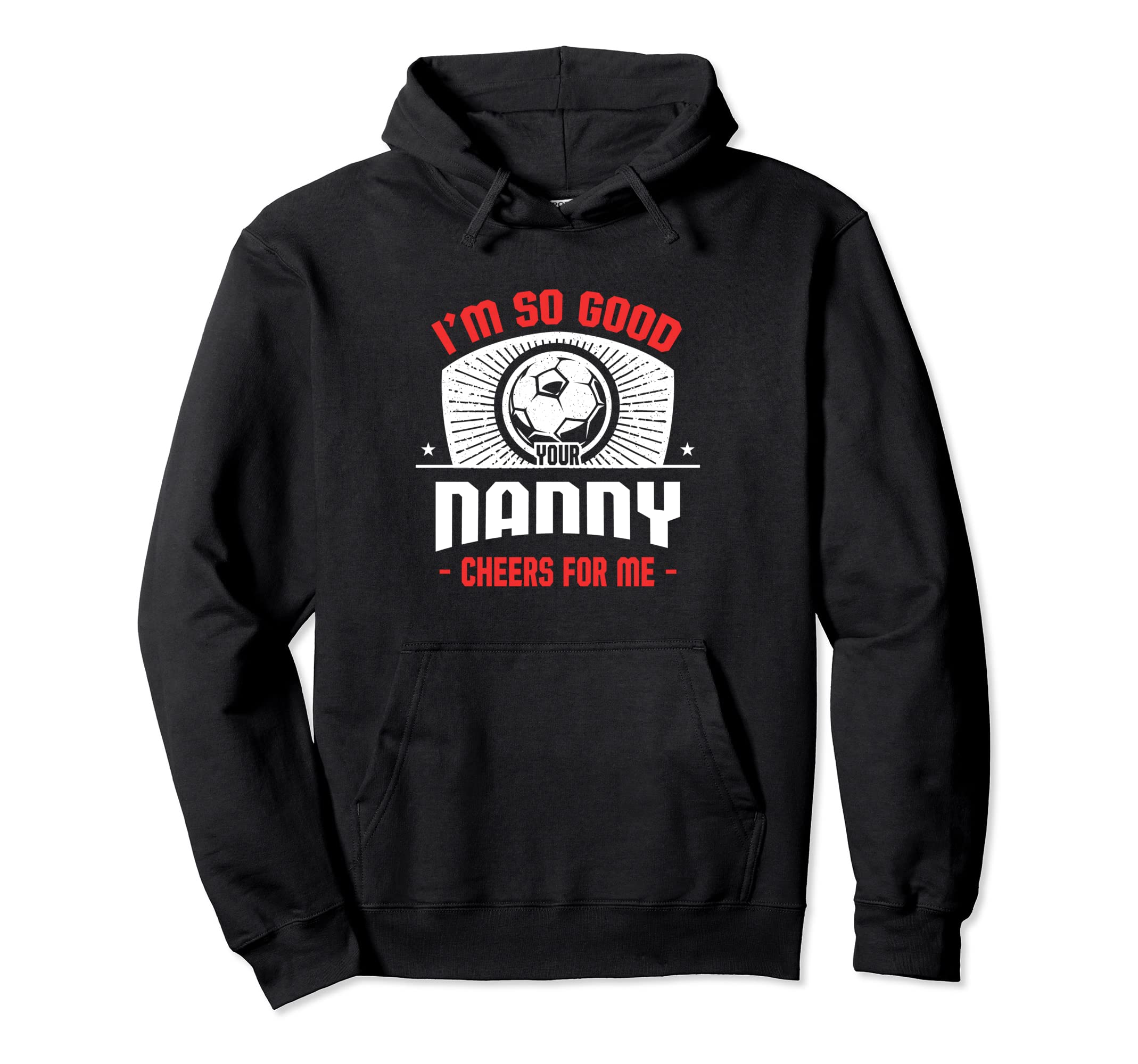 Im Good Your Nanny Cheers Me Funny Hoodie - Streetwear Style Men Women