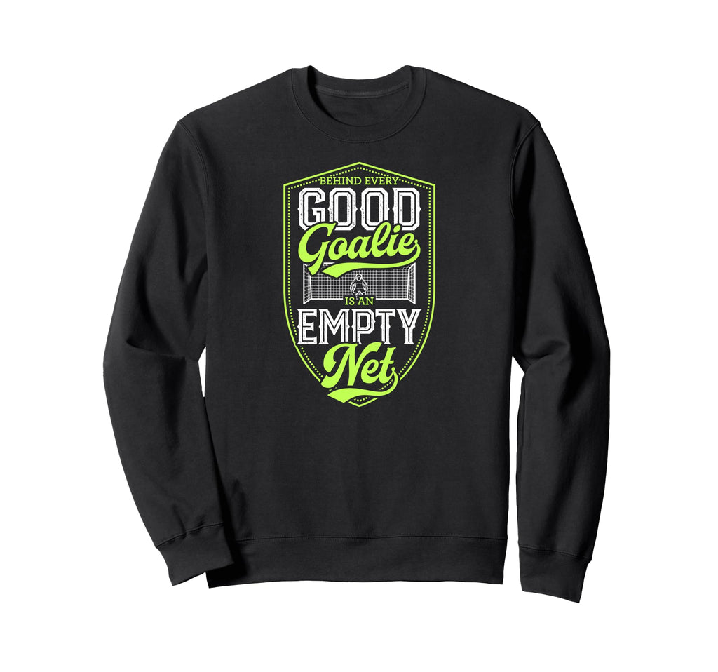 Behind Every Good Goalie Is Empty Sweatshirt - Aesthetic Graphic Men Women