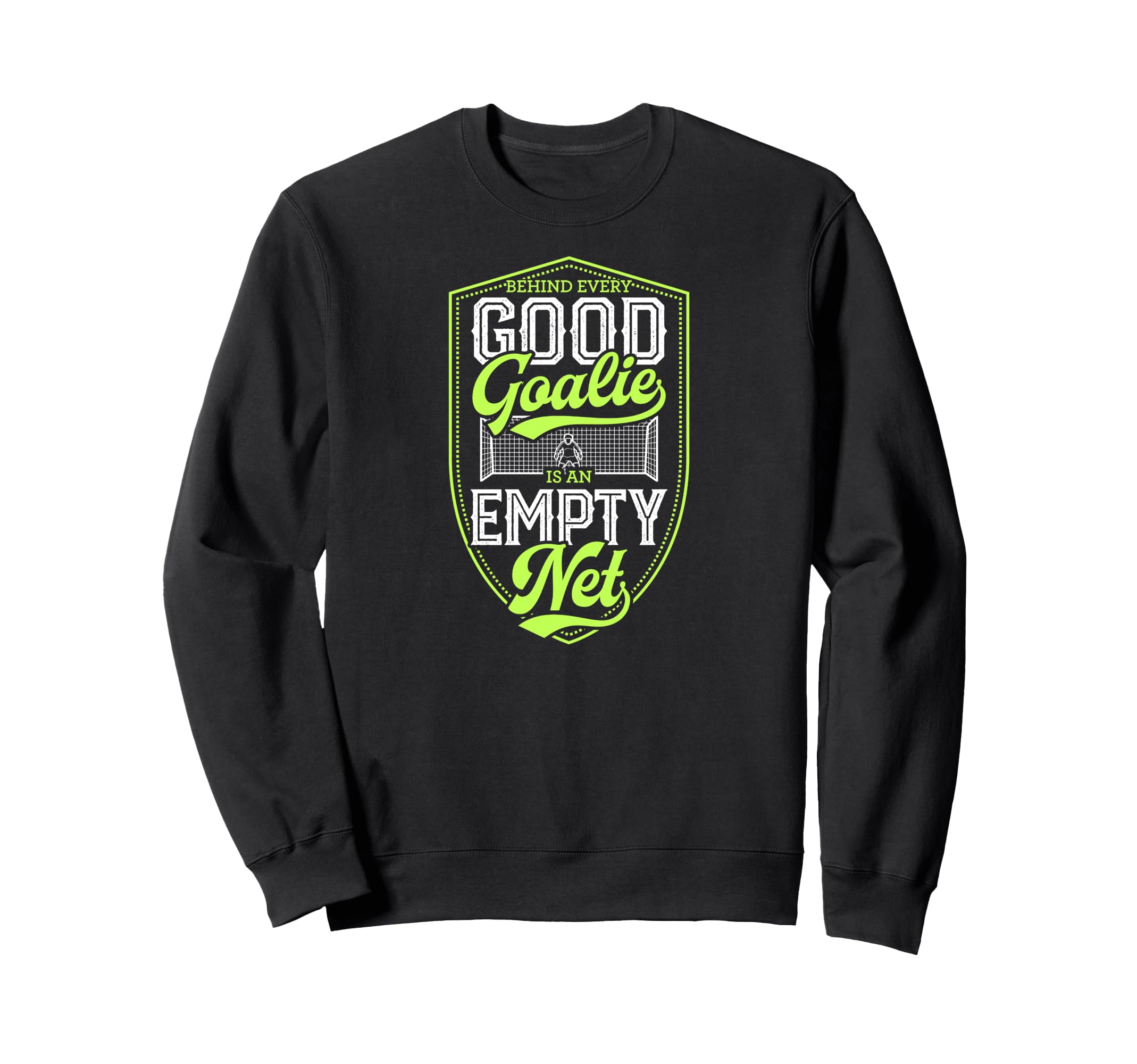 Behind Every Good Goalie Is Empty Sweatshirt - Aesthetic Graphic Men Women