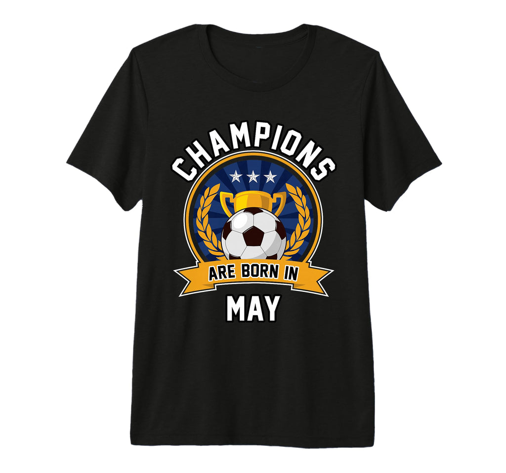 Champions Are Born May Football T-Shirt - Casual Everyday Wear Unisex