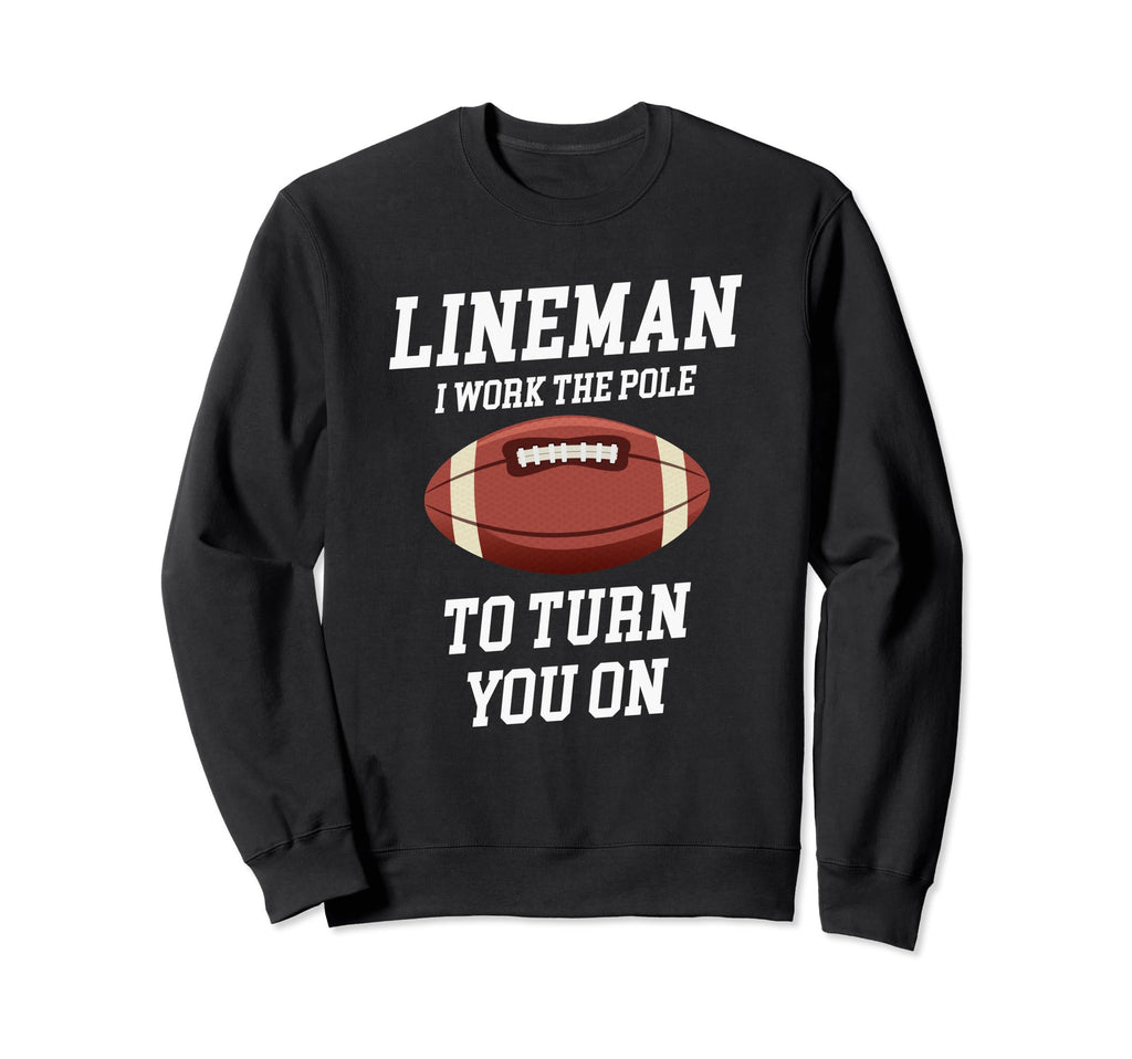 Lineman I Work Pole To Turn You Sweatshirt - Aesthetic Graphic Men Women