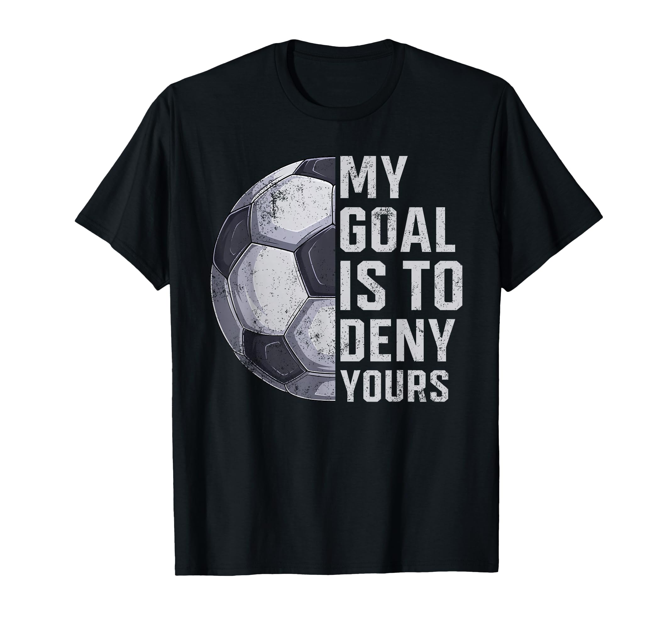 Goalie My Goal Is To Deny Yours Soccer T-Shirt - Custom Art Print Unisex