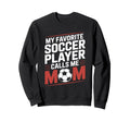 My Favorite Soccer Player Calls Me Sweatshirt - Graphic Print for Adults