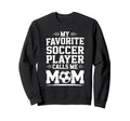 Goalkeeper Mother My Favorite Soccer Sweatshirt - Novelty Apparel Unisex