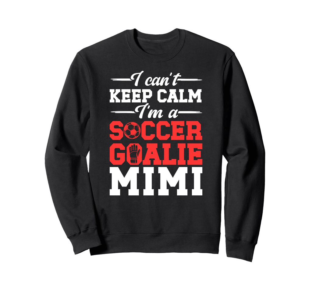 Im Soccer Goalie Mimi Soccer Sweatshirt - Casual Everyday Wear Unisex