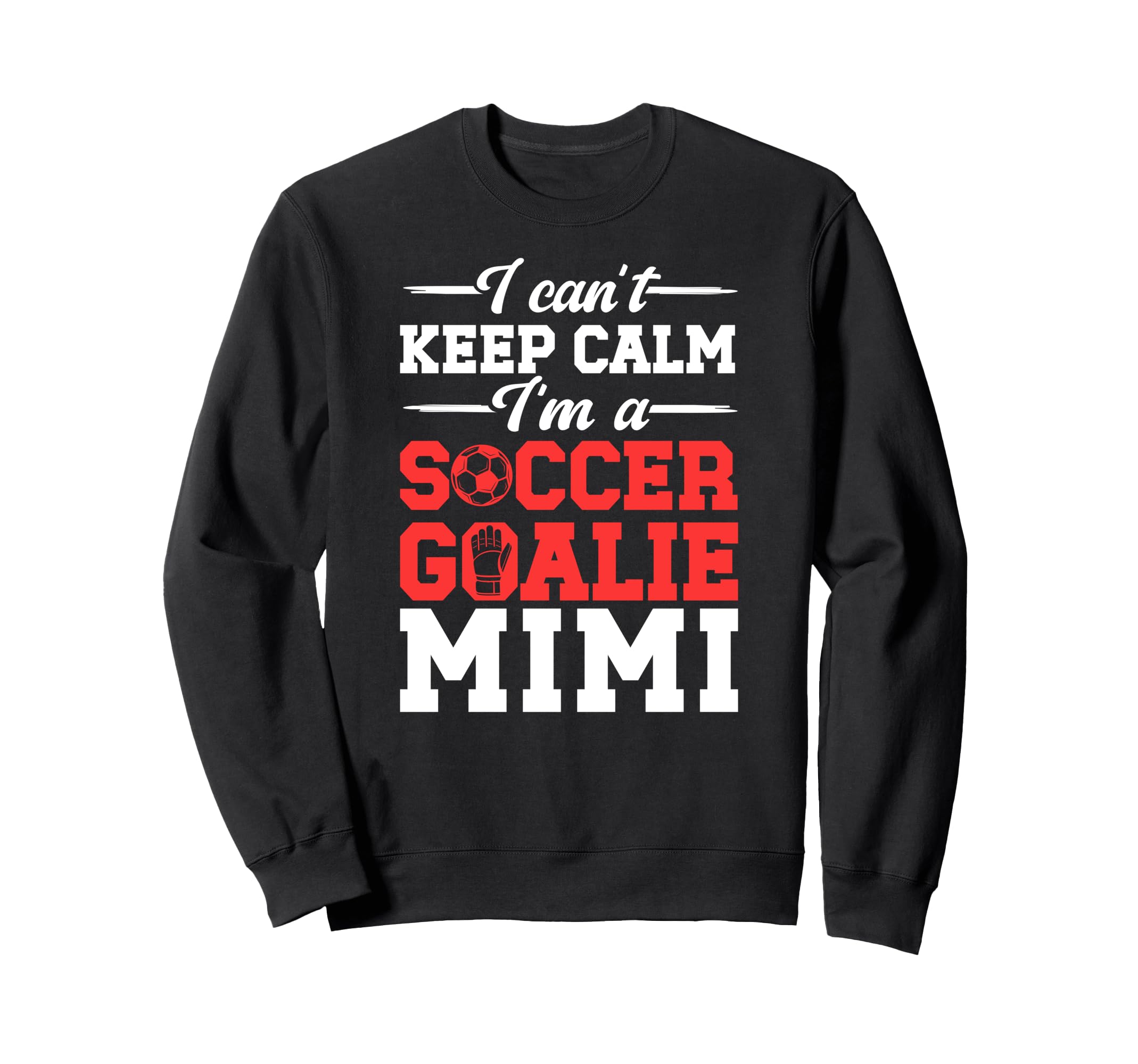 Im Soccer Goalie Mimi Soccer Sweatshirt - Casual Everyday Wear Unisex