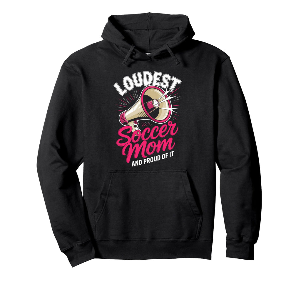 Loudest Soccer Mom Soccer Mother Hoodie - Trendy Graphic for Adults