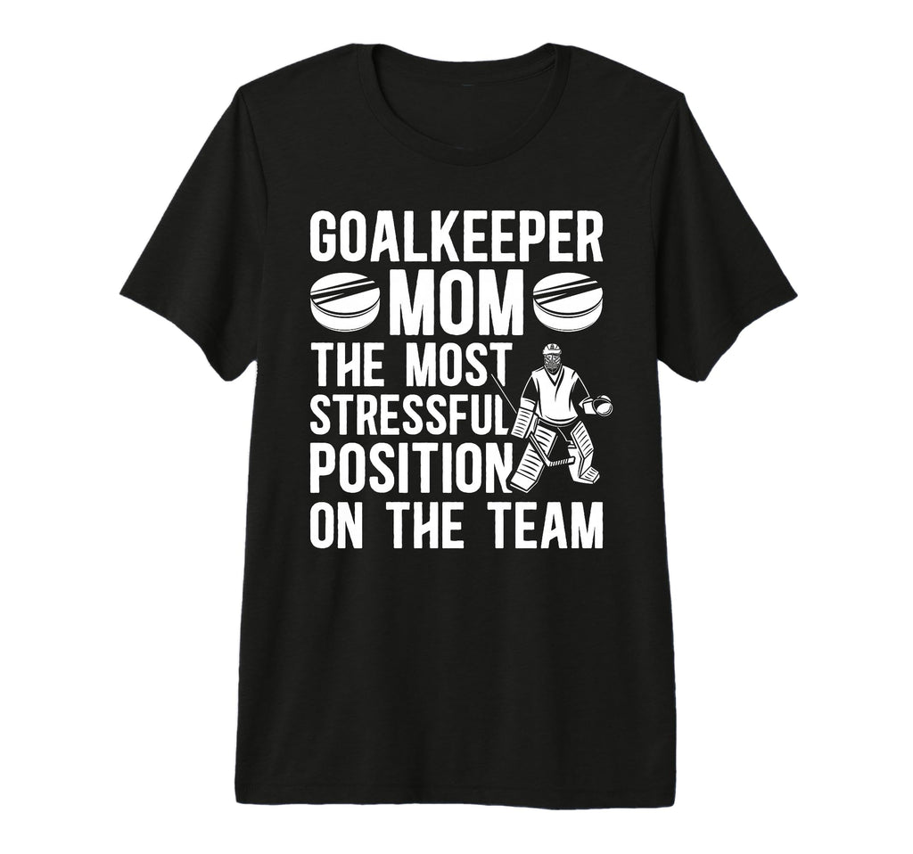 Funny Hockey Goalkeeper Mom Hockey T-Shirt - Casual Everyday Wear Unisex