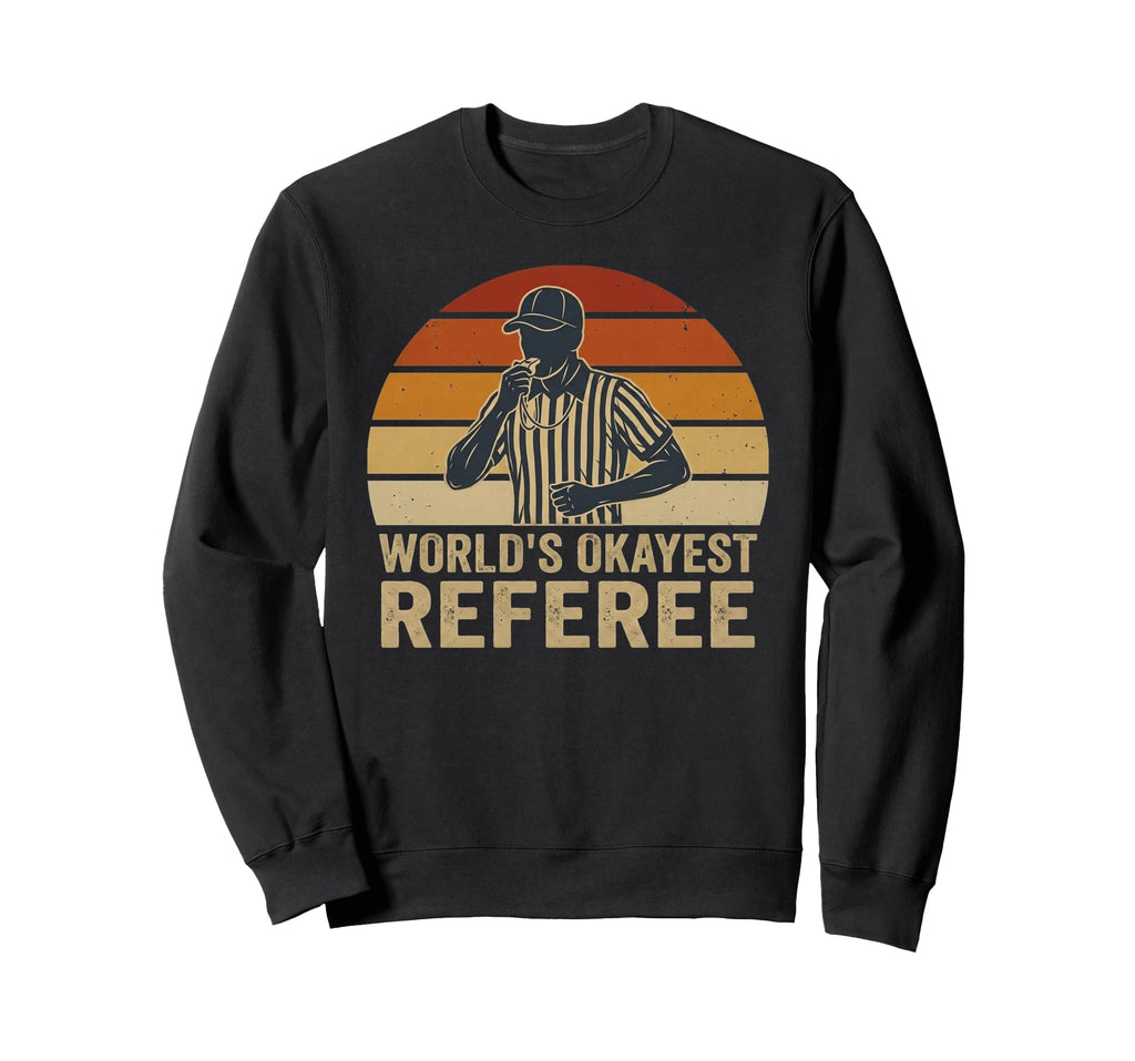 Worlds Okayest Referee Funny Sports Sweatshirt - Unique Graphic for Adults