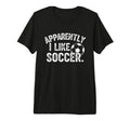 Apparently I Like Soccer Season Funny T-Shirt - Trendy Graphic for Adults